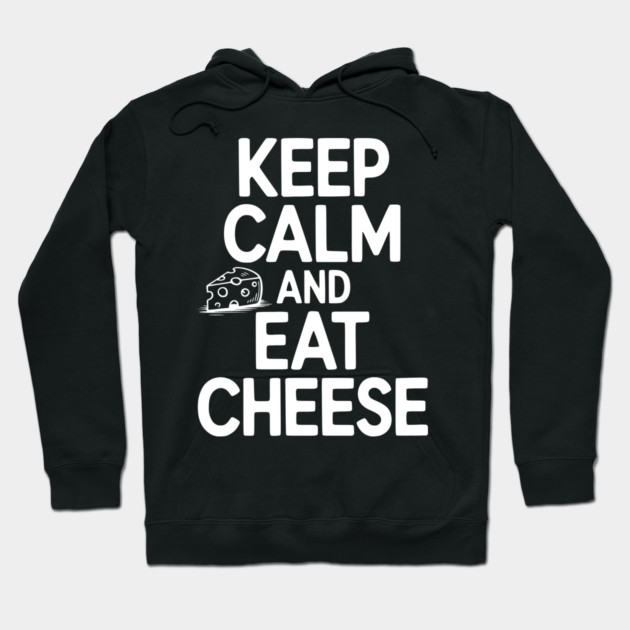 Keep Calm and Eat Cheese Hoodie by Frank Ring