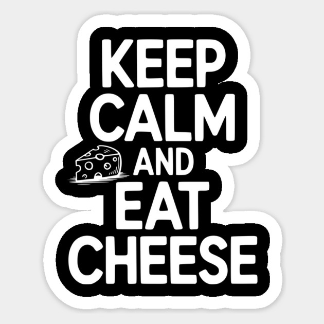 Keep Calm and Eat Cheese Sticker by Frank Ring