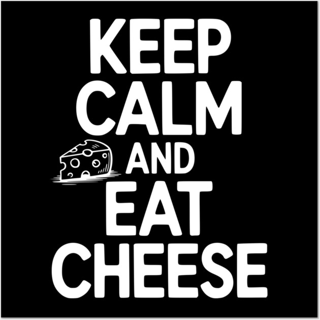 Keep Calm and Eat Cheese Wall Art by Frank Ring