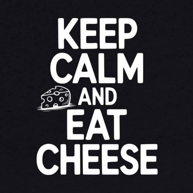 Keep Calm and Eat Cheese by Frank Ring