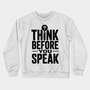 Think Before You Speak Crewneck Sweatshirt