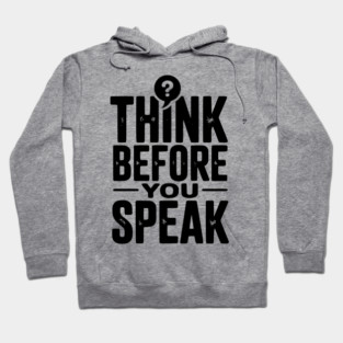 Think Before You Speak Hoodie
