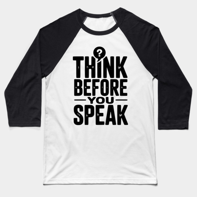 Think Before You Speak Baseball T-Shirt by Frank Ring