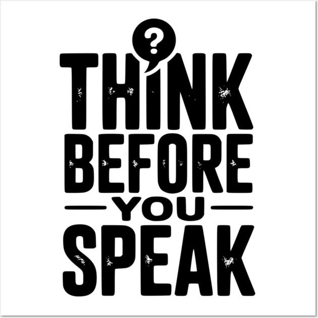 Think Before You Speak Wall Art by Frank Ring