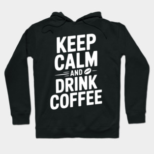Keep Calm and Drink Coffee Hoodie