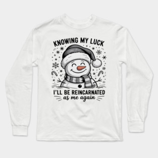 Knowing My Luck Snowman Funny Xmas Reincarnation Long Sleeve T-Shirt