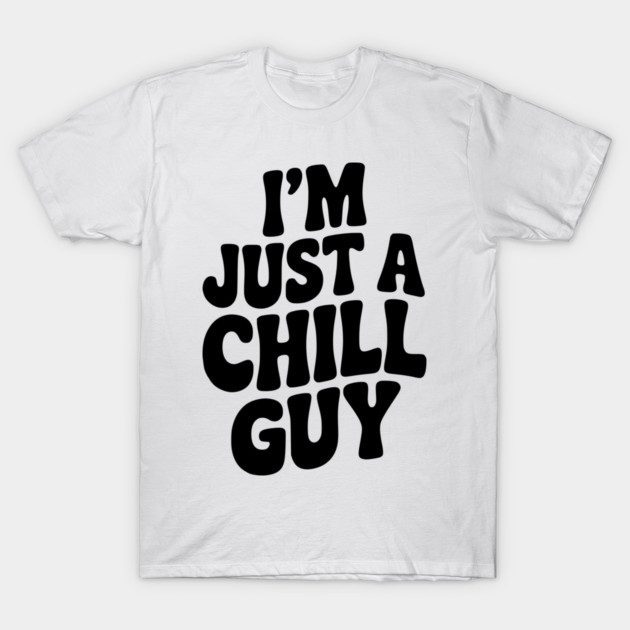 I’m Just a Chill Guy T-Shirt by Frank Ring