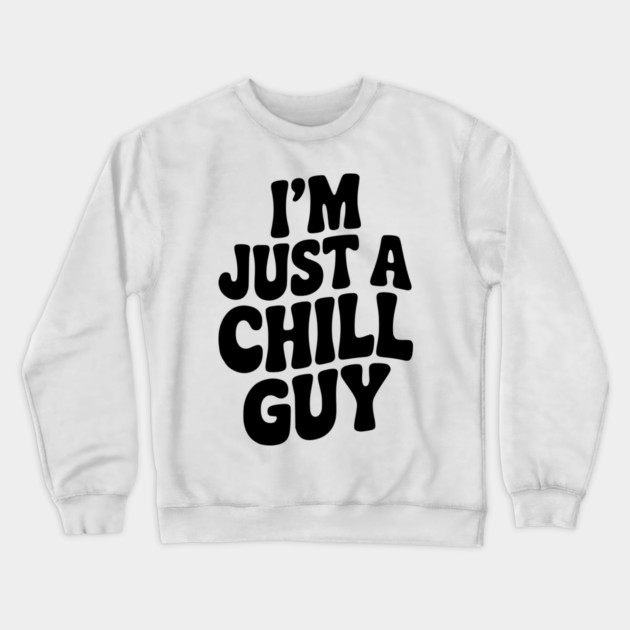 I’m Just a Chill Guy Crewneck Sweatshirt by Frank Ring