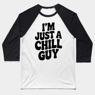 I’m Just a Chill Guy Baseball T-Shirt