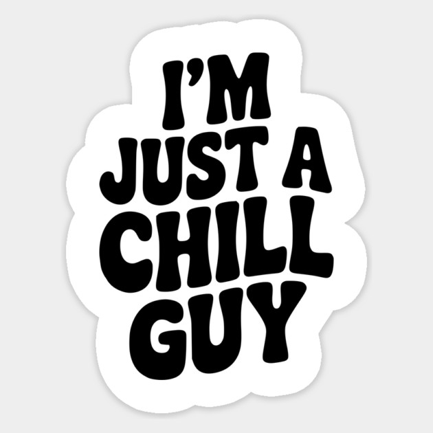 I’m Just a Chill Guy Sticker by Frank Ring