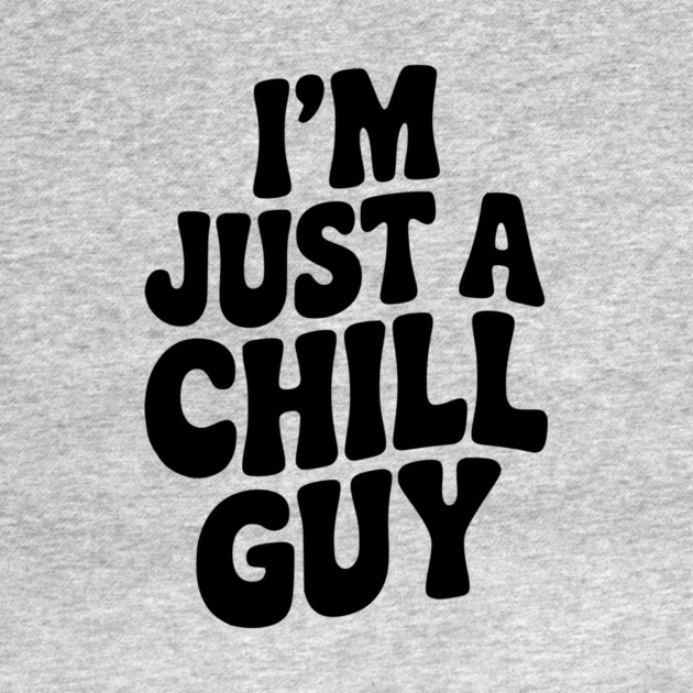I’m Just a Chill Guy by Frank Ring