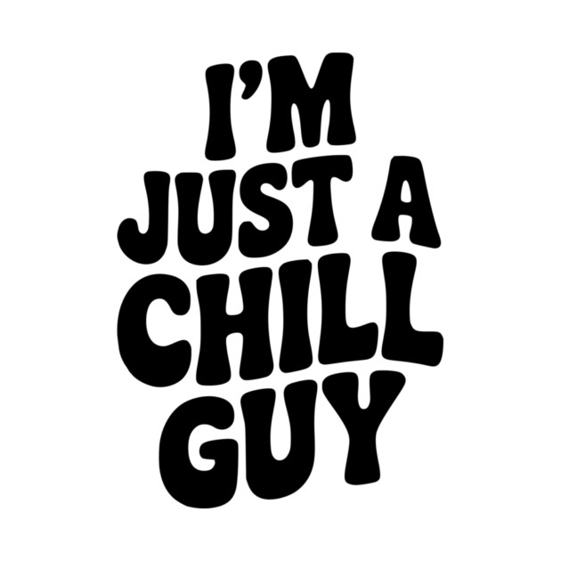 I’m Just a Chill Guy by Frank Ring
