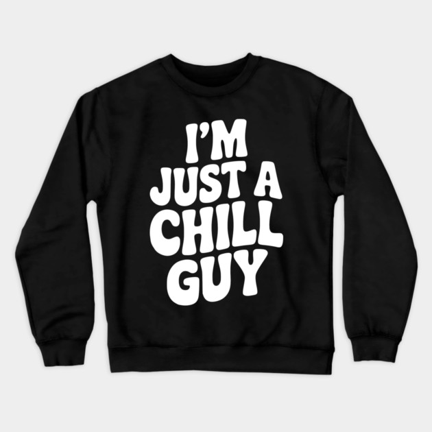 I’m Just a Chill Guy Crewneck Sweatshirt by Frank Ring