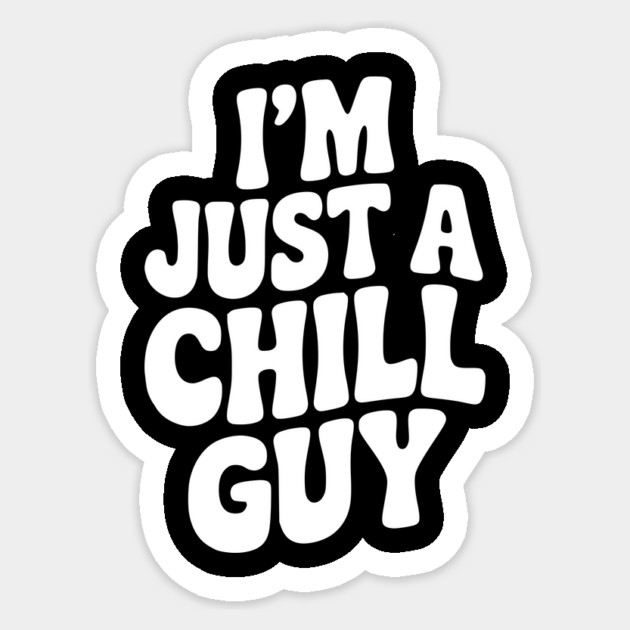 I’m Just a Chill Guy Sticker by Frank Ring