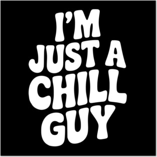 I’m Just a Chill Guy Posters and Art