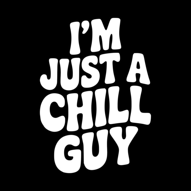 I’m Just a Chill Guy by Frank Ring