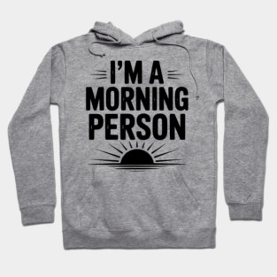 I’m a Morning Person Hoodie