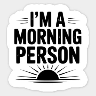 I’m a Morning Person Sticker