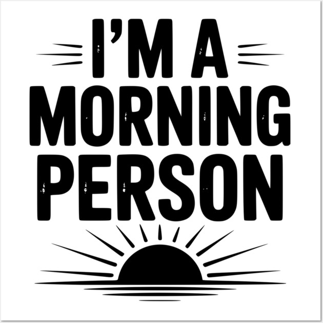 I’m a Morning Person Wall Art by Frank Ring