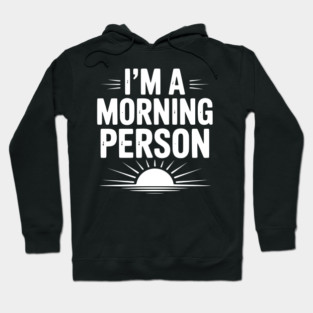 I’m a Morning Person Hoodie