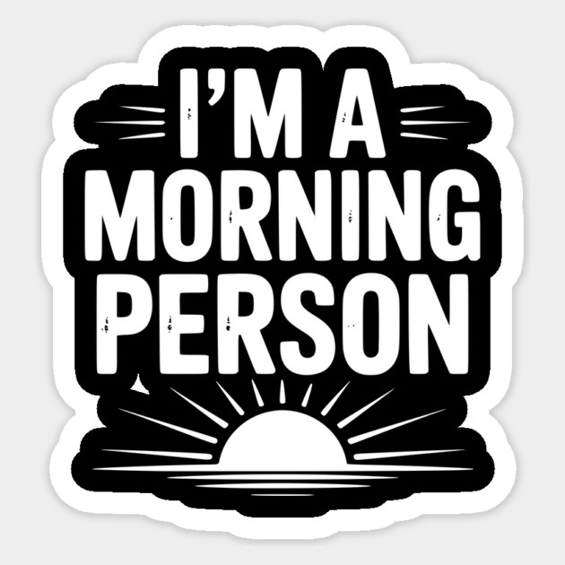 I’m a Morning Person Sticker by Frank Ring