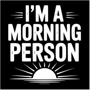 I’m a Morning Person Posters and Art