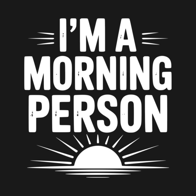 I’m a Morning Person by Frank Ring