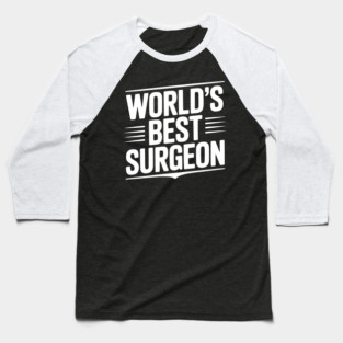 World’s Best Surgeon Baseball T-Shirt