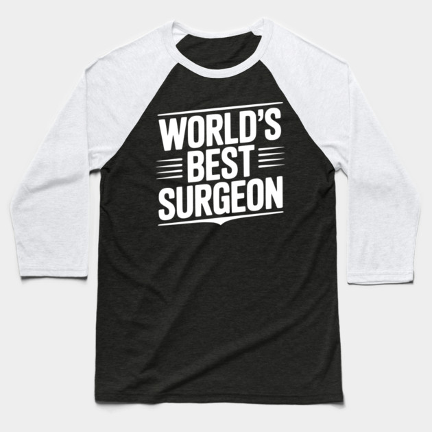World’s Best Surgeon Baseball T-Shirt by Frank Ring
