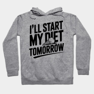 I’ll Start My Diet Tomorrow Hoodie