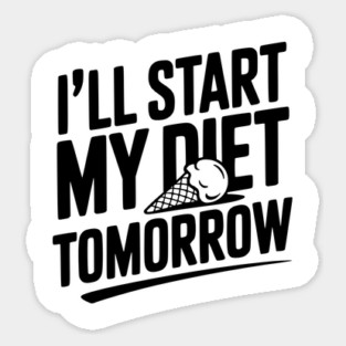 I’ll Start My Diet Tomorrow Sticker