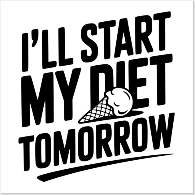 I’ll Start My Diet Tomorrow Wall Art by Frank Ring