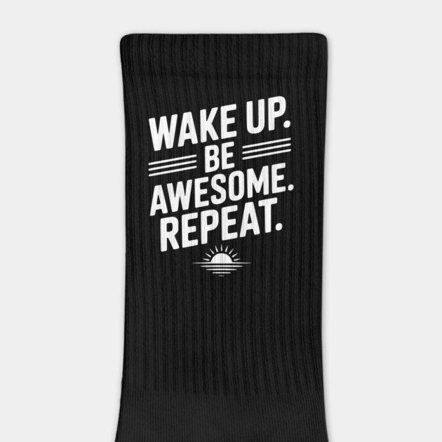 Wake Up. Be Awesome. Repeat. by Frank Ring
