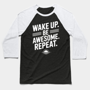 Wake Up. Be Awesome. Repeat. Baseball T-Shirt