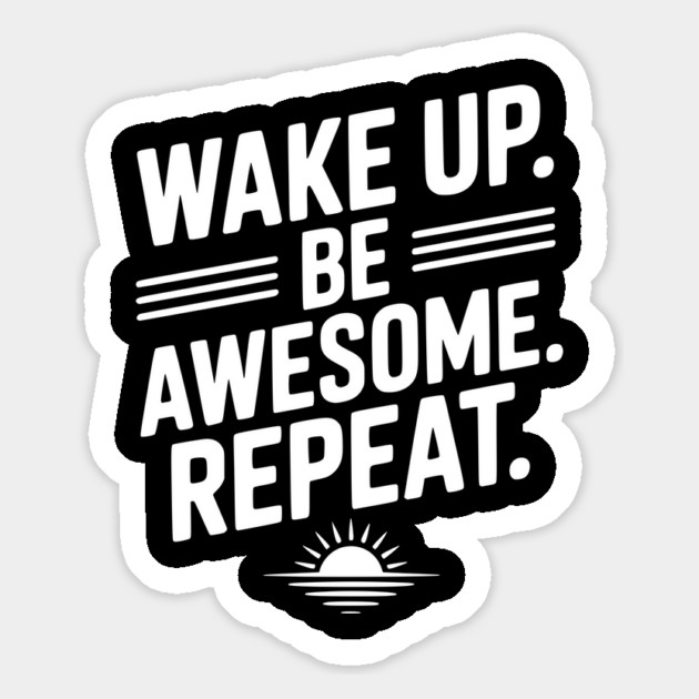 Wake Up. Be Awesome. Repeat. Magnet by Frank Ring