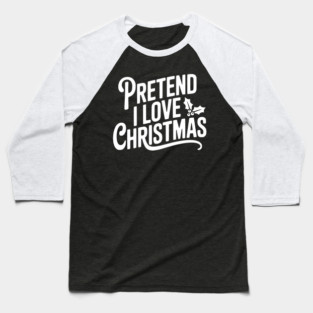 Pretend I Love Christmas Baseball T-Shirt