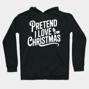 Pretend I Love Christmas Hoodie