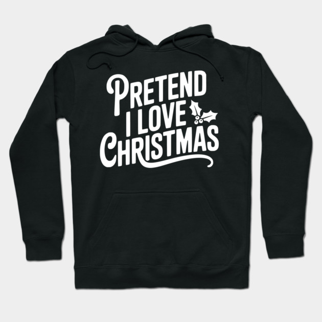 Pretend I Love Christmas Hoodie by Frank Ring