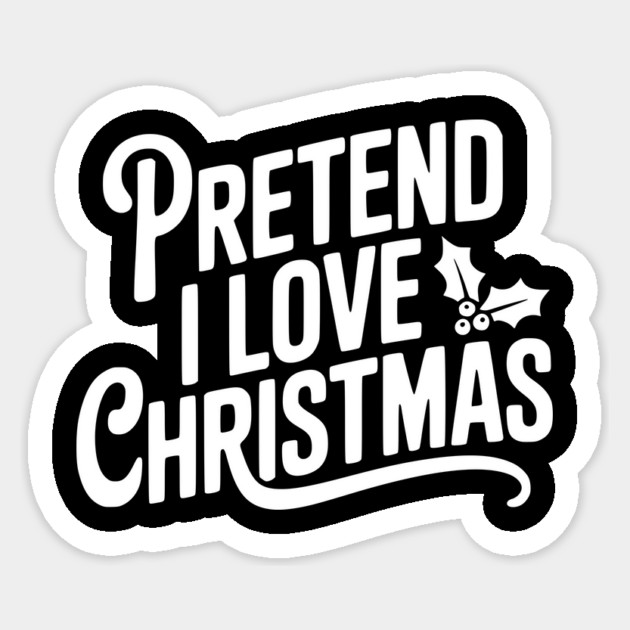 Pretend I Love Christmas Sticker by Frank Ring