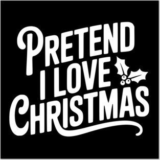 Pretend I Love Christmas Posters and Art