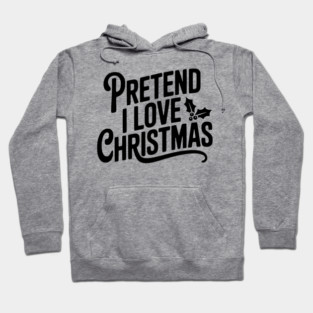 Pretend I Love Christmas Hoodie