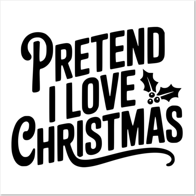 Pretend I Love Christmas Wall Art by Frank Ring