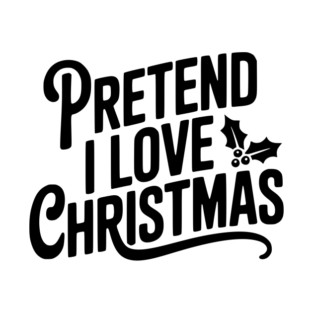 Pretend I Love Christmas T-Shirt