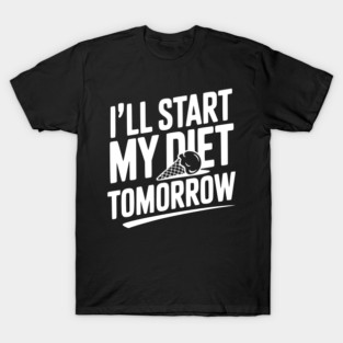 I’ll Start My Diet Tomorrow T-Shirt