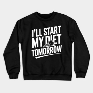I’ll Start My Diet Tomorrow Crewneck Sweatshirt