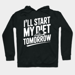 I’ll Start My Diet Tomorrow Hoodie