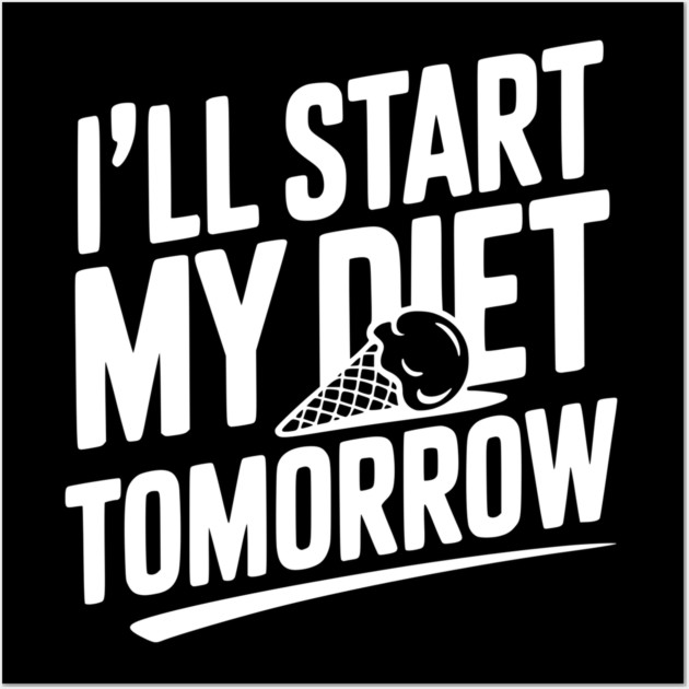 I’ll Start My Diet Tomorrow Wall Art by Frank Ring