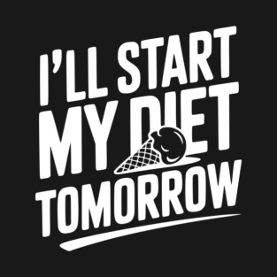 I’ll Start My Diet Tomorrow T-Shirt