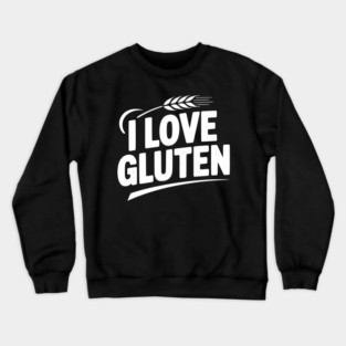 I Love Gluten Crewneck Sweatshirt