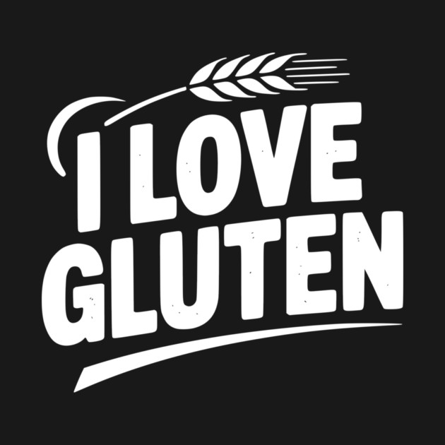 I Love Gluten by Frank Ring